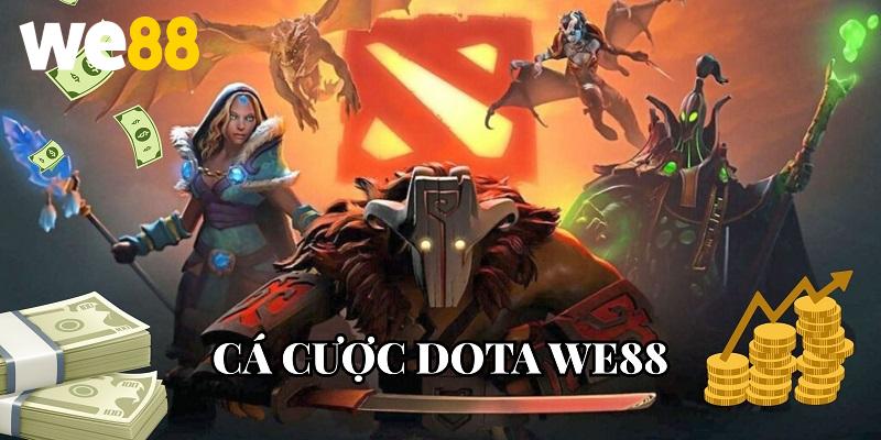 Cá cược dota WE88 mang đến cơ hội kiếm tiền hấp dẫn