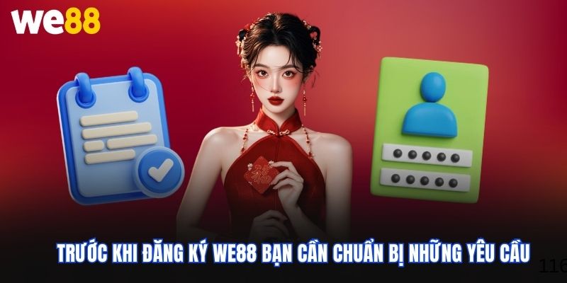 Trước khi đăng ký WE88 bạn cần chuẩn bị những yêu cầu