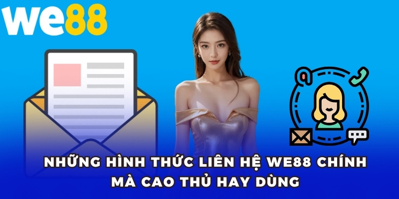 Những hình thức liên hệ WE88 chính mà cao thủ hay dùng