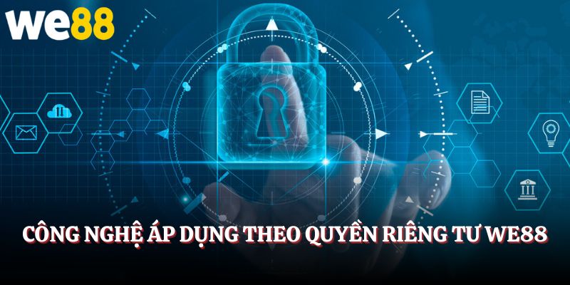 Công nghệ áp dụng theo quyền riêng tư tại WE88